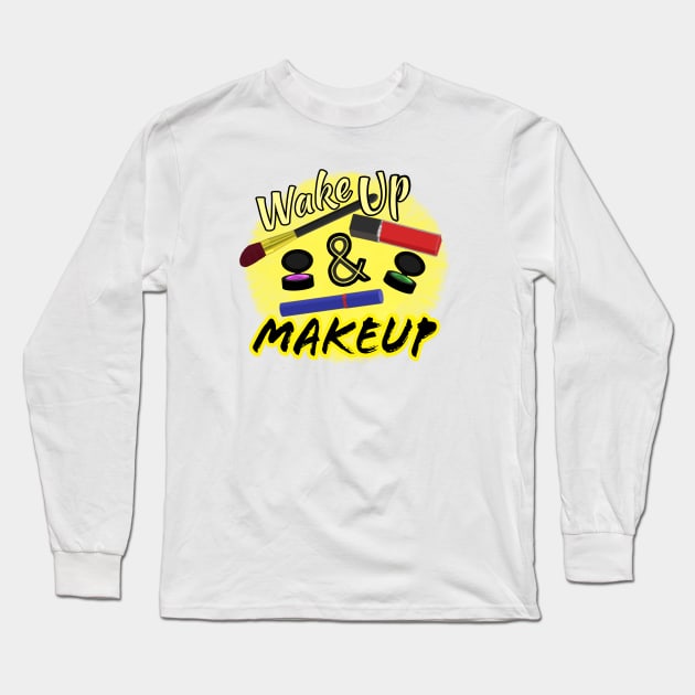 Wake Up and Makeup – Fun Quote for Makeup Lovers and Makeup Artists.  Shining Sun with Makeup and Yellow and Black Letters. (White Background) Long Sleeve T-Shirt by Art By LM Designs 